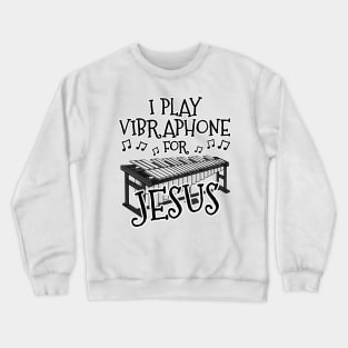 I Play Vibraphone For Jesus Vibraphonist Christian Musician Crewneck Sweatshirt